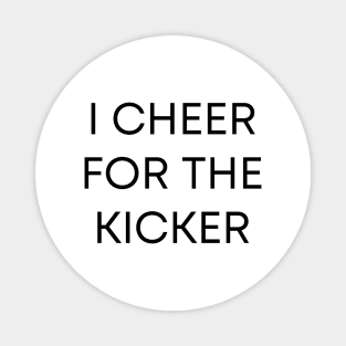 I Cheer For The Kicker Magnet